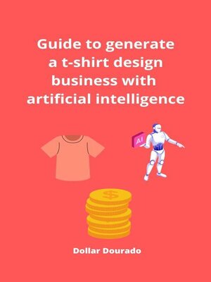 cover image of Guide to Generate a T-shirt Design Business with Artificial Inteligence